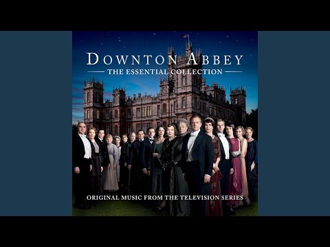 Downton Abbey - The Suite (From “Downton Abbey” Soundtrack)