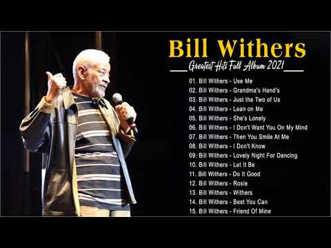 Best Songs of Bill Withers Playlist 2021 - Bill Withers Greatest Hits Full Album 2021