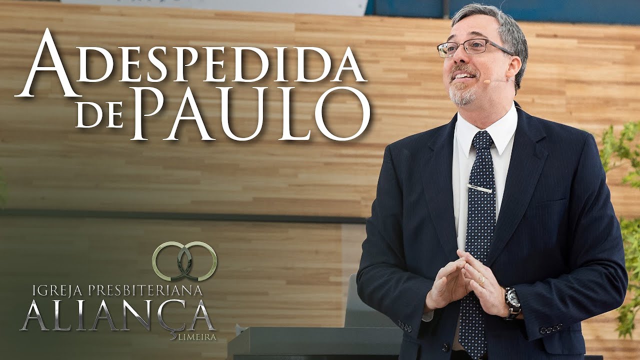 Atos 20.17-38: A Despedida de Paulo.(Pr. Héber Carlos de Campos Jr)