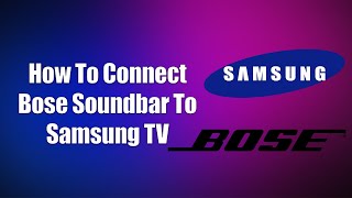 How To Connect Bose Soundbar To Samsung TV