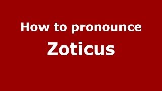 How to pronounce Zoticus