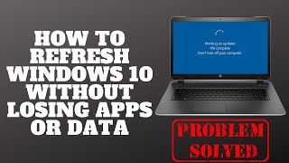 How to Refresh Windows 10 Without Losing Apps or Data