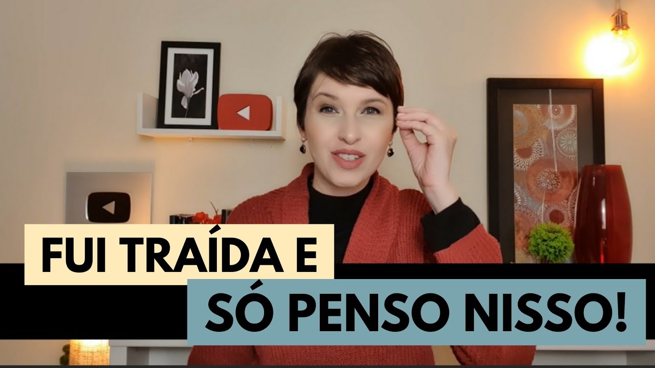 Fui traída e só penso nisso!