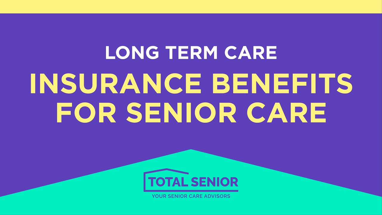 Long Term Care Insurance Benefits for Senior Care - Total Senior: Local Senior Living Advisors