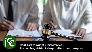 Real Estate Scripts for Divorce - Converting & Marketing to Divorced Couples