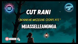 Download lagu CUT RANI - Benneng Wedding Sisapi Ati || MUASSELLEANGNGA|| SPEED UP VERSION@cutrani_reall mp3