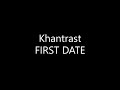 Khantrast FIRST DATE Lyrics