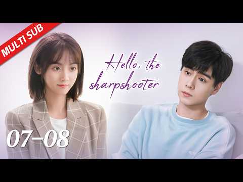 【ENG SUB】EP07~08| Hu Yi Tian, Xing Fei | Hello, the Sharpshooter 你好，神枪手