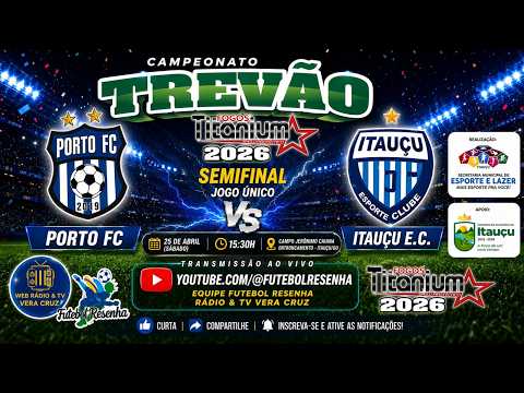 AO VIVO - PORTO F.C X ITAUÇU E.C / CAMPEONATO TREVÃO FOGOS TITANIUM SEMI FINAL 2026
