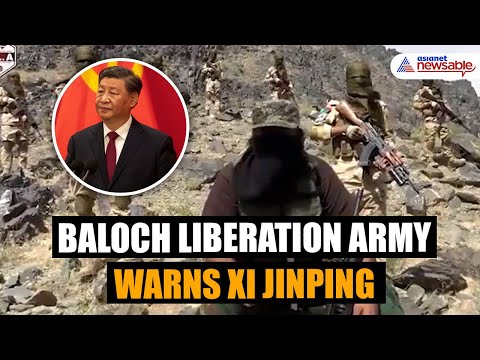 Baloch Liberation Army Warns China President Xi Jinping: "You Still Have Time to Quit Balochistan"
