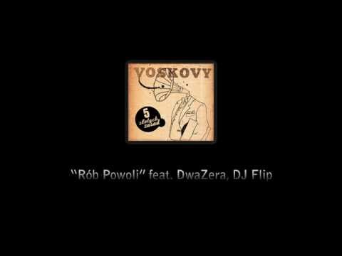 Voskovy - 02. Rób Powoli (ft. DwaZera, DJ Flip)
