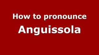 How to pronounce Anguissola