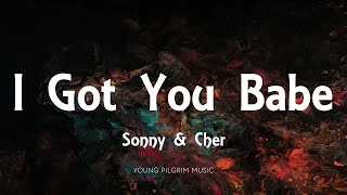 Sonny &amp; Cher - I Got You Babe (Lyrics)
