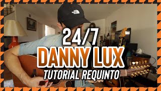 24/7 - DANNY LUX - Tutorial - REQUINTO - Guitarra