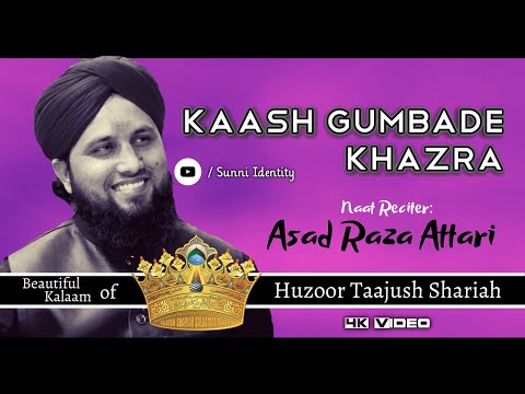 Kaash Gumbade Khazra Dekhne - Asad Raza Attari