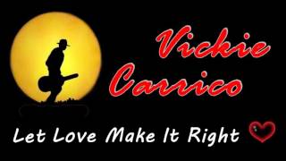 Vickie Carrico - Let Love Make It Right (Kostas A~171)