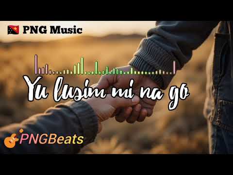 Yu lusim mi na go_🇵🇬 PNG 🎶 Music 🔥 2025