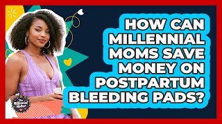 How Can Millennial Moms Save Money On Postpartum Bleeding Pa
