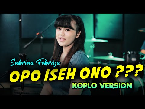 SABRINA FEBRIYA - OPO ISEH ONO KOPLO VERSION OFFICIAL MUSIC VIDEO