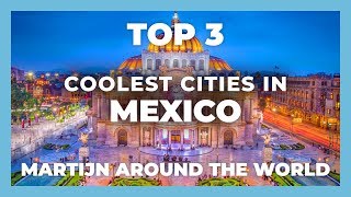 GREAT CITIES TO VISIT IN MEXICO. Mexico best cities to visit - Travel to Mexico