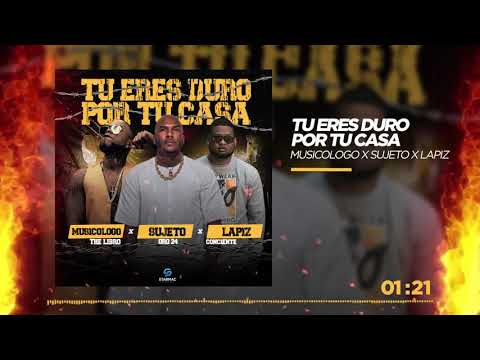 Sujeto Oro 24 ❌ Musicologo The Libro ❌ Lapiz Conciente - Tu Eres Duro Por Tu Casa (Audio Oficial)
