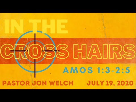 In the Cross Hairs  |  Amos 1:3 - 2:5 | Pastor Jon Welch