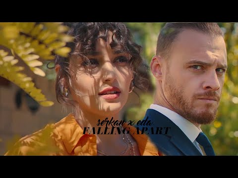 ❖ serkan x eda | [ falling apart ]