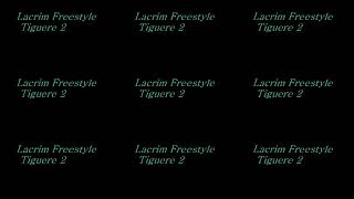 Lacrim &quot;freestyle tiguere 2&quot; lyrics +audio