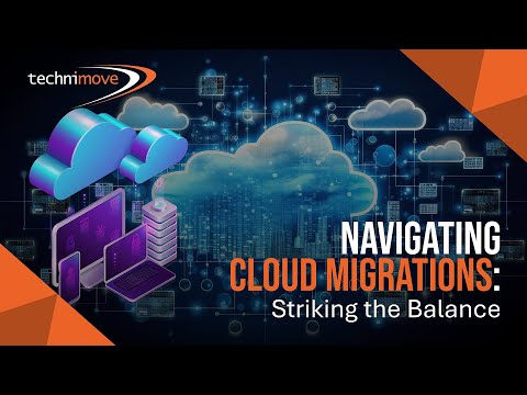 Technimove - Navigating Cloud Migration: Striking the Balance