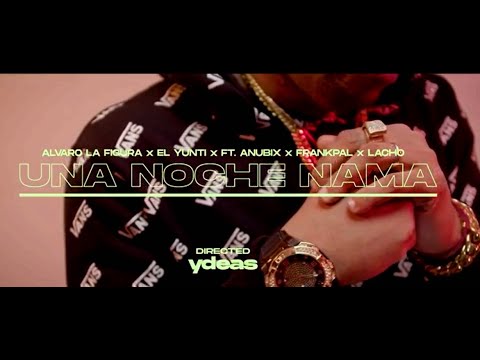 El Yunti & Alvaro la Figura & Anübix & FrankPal - Una Noche Nama (Video Oficial)
