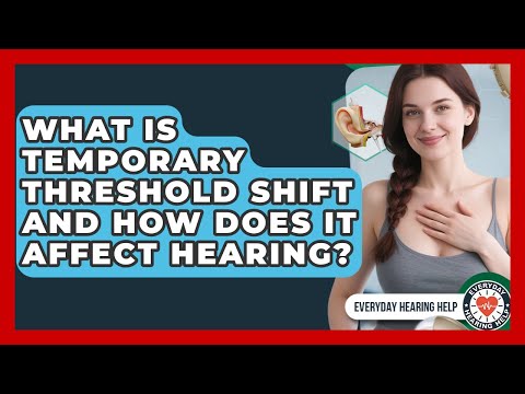 What Is Temporary Threshold Shift And How Does It Affect Hearing? - Everyday Hearing Help
