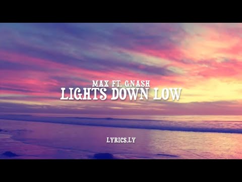 Max ft. Gnash - Lights Down Low - Lyrics
