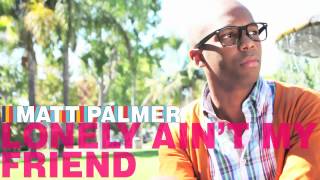 Matt Palmer - Lonely Ain't My Friend