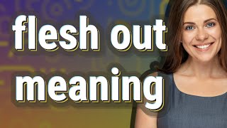 Flesh out | meaning of Flesh out