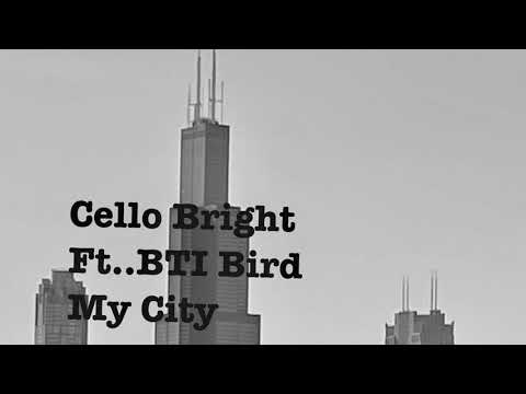 Cello Bright Ft.. B.T.i Bird.. My City