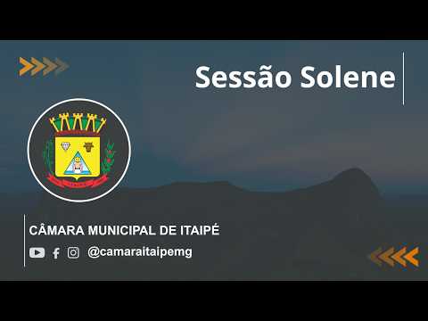 Sessão Solene -  Câmara Municipal de Itaipé - MG