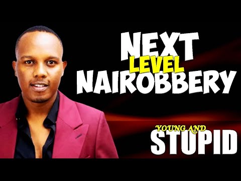 Next Level Nairobbery - Young & Stupid 4 Ep 2