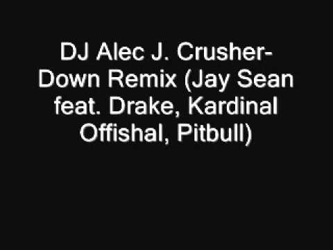 DJ Alec J. Crusher- Down Remix (Jay Sean feat. Drake, Kardinal Offishall, Pitbull)