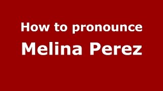 How to pronounce Melina Perez