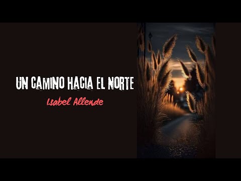 "Un camino hacia el Norte" de Isabel Allende AUDIOLIBRO COMPLETO