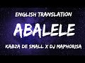 Abalele [Lyrics in English] - Kabza de Small x Dj Maphorisa ft Ami Faku