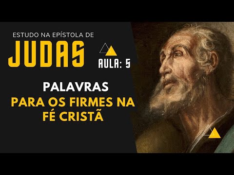 PALAVRAS PARA OS FIRMES NA FÉ CRISTÃ  | AULA 5 EXPOSIÇÃO DE JUDAS