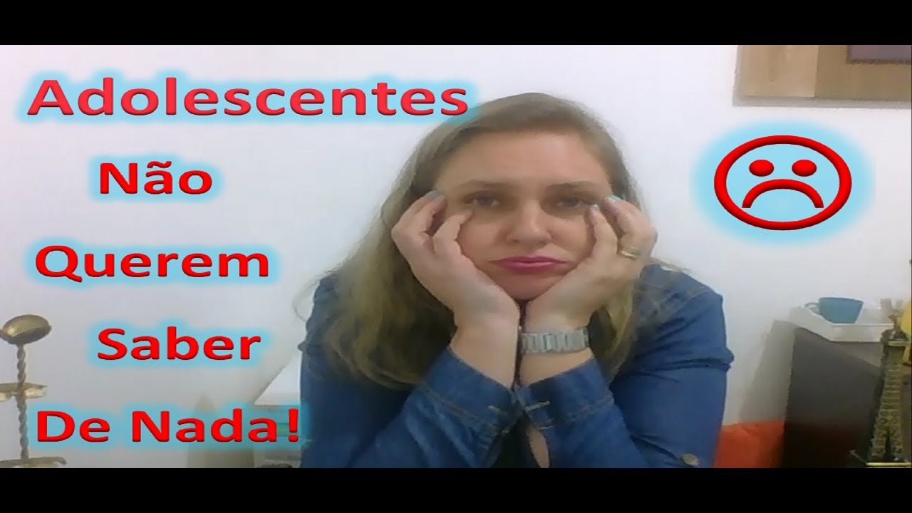 Adolescentes Não Querem Saber de Nada? (O que Fazer...)