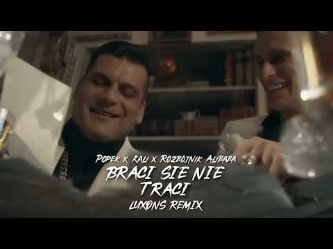 Popek x Kali x Rozbójnik Alibaba - Braci się nie traci (Luxons Remix) 2023