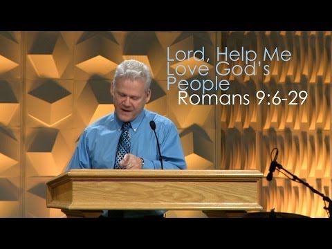 Romans 9:6-29, Lord Help Me Love God's People