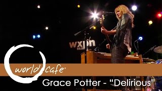 Grace Potter - &quot;Delirious&quot; (Recorded Live for World Cafe)