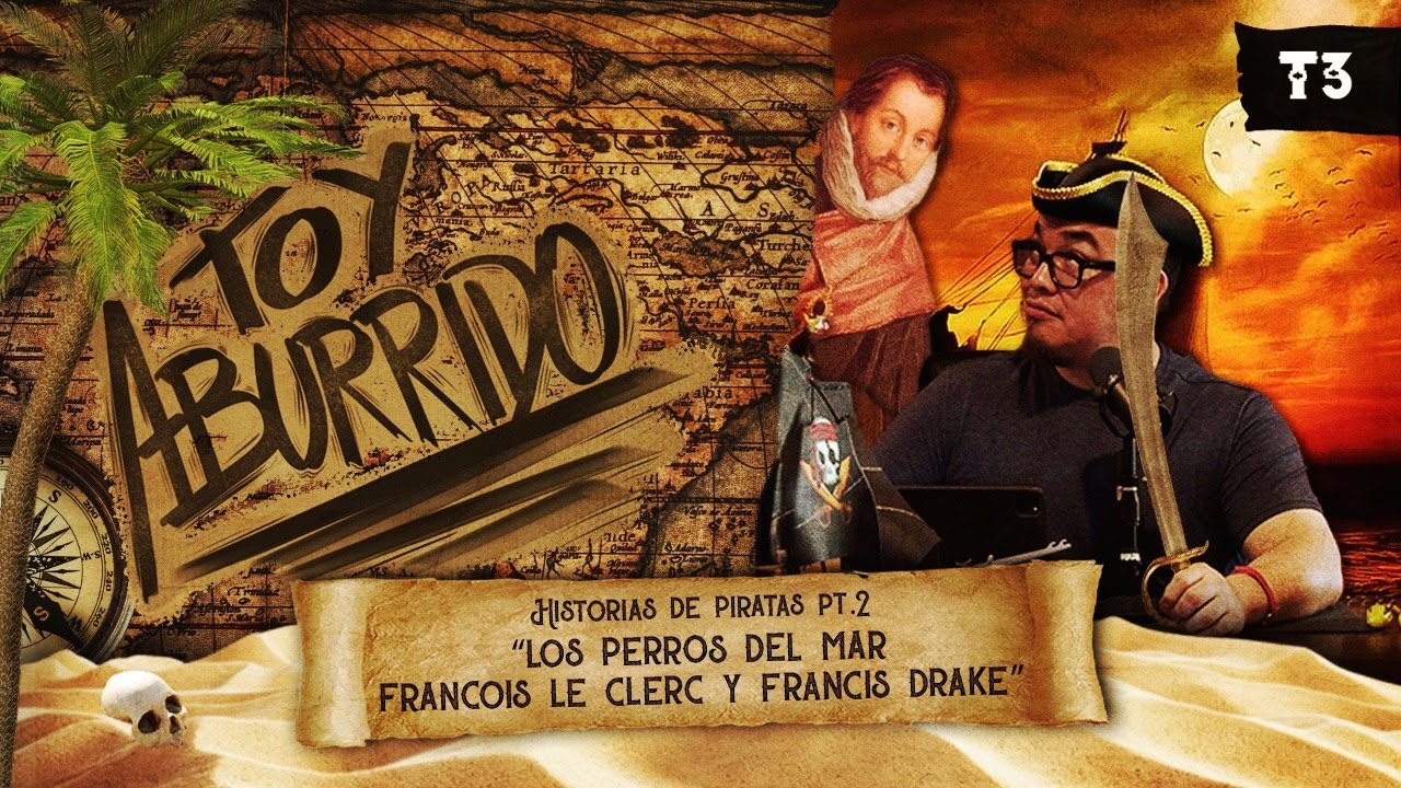 Historias de Piratas parte 2: "Los perros del mar" Francois Le Clerc y Francis Drake | EP.24 T3