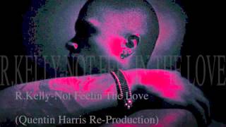 R.Kelly - Not Feelin The Love (Quentin Harris Re-Production)