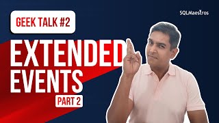 Geek Talk #2 on Implementing Extended Events Part 2 by (Amit Bansal)