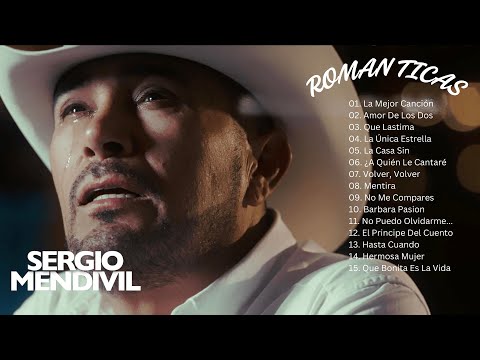 Exitos Sus Mejores Romanticas Sergio Mendivil 2025 🔥 Las 15 Grandes Exitos De Sergio Mendivil